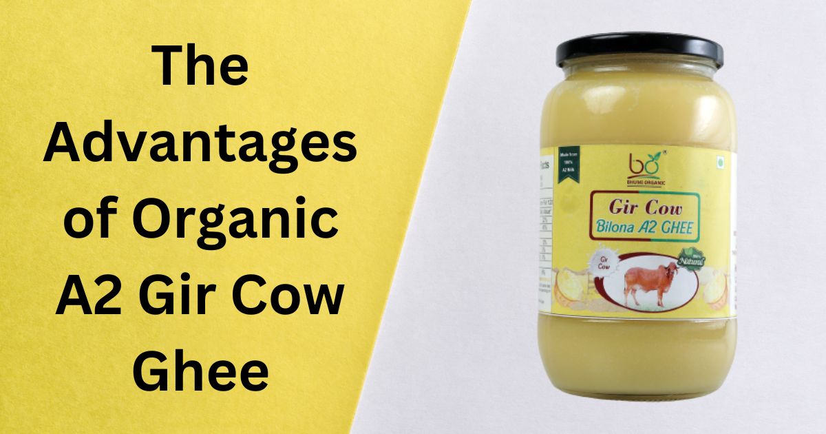 The Advantages of Organic A2 Gir Cow Ghee