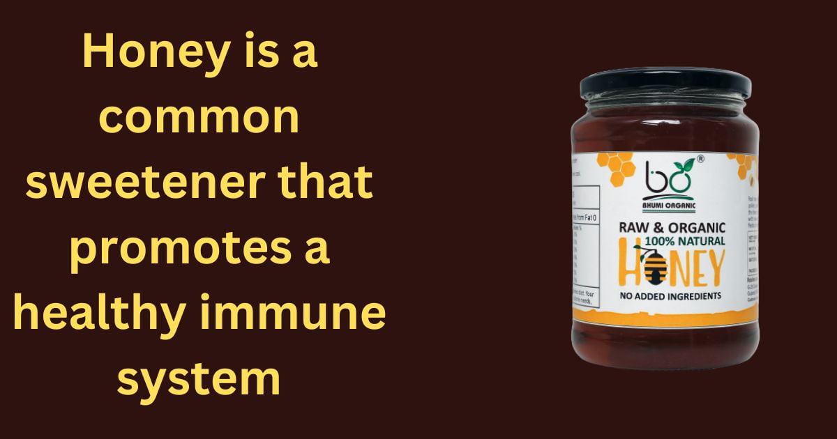 Honey is a common sweetener that promotes a healthy immune system