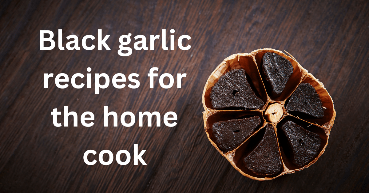 Black garlic recipes for the home cook