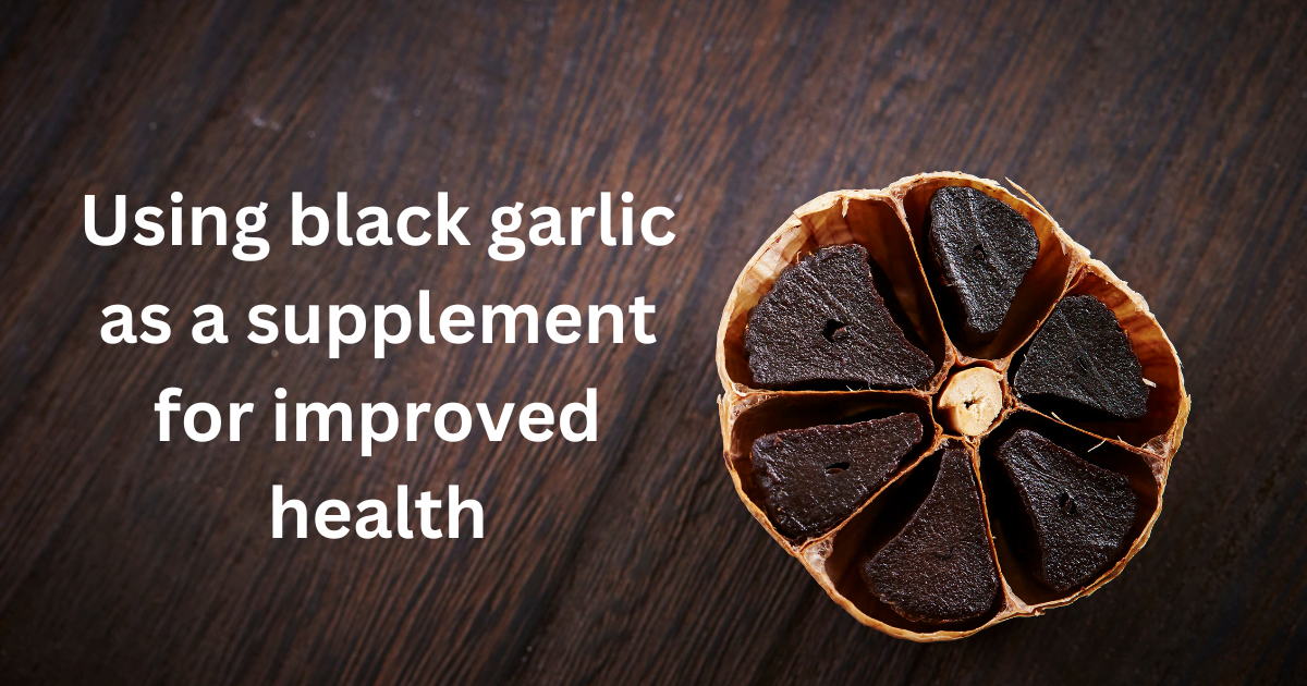 Using black garlic as a supplement for improved health