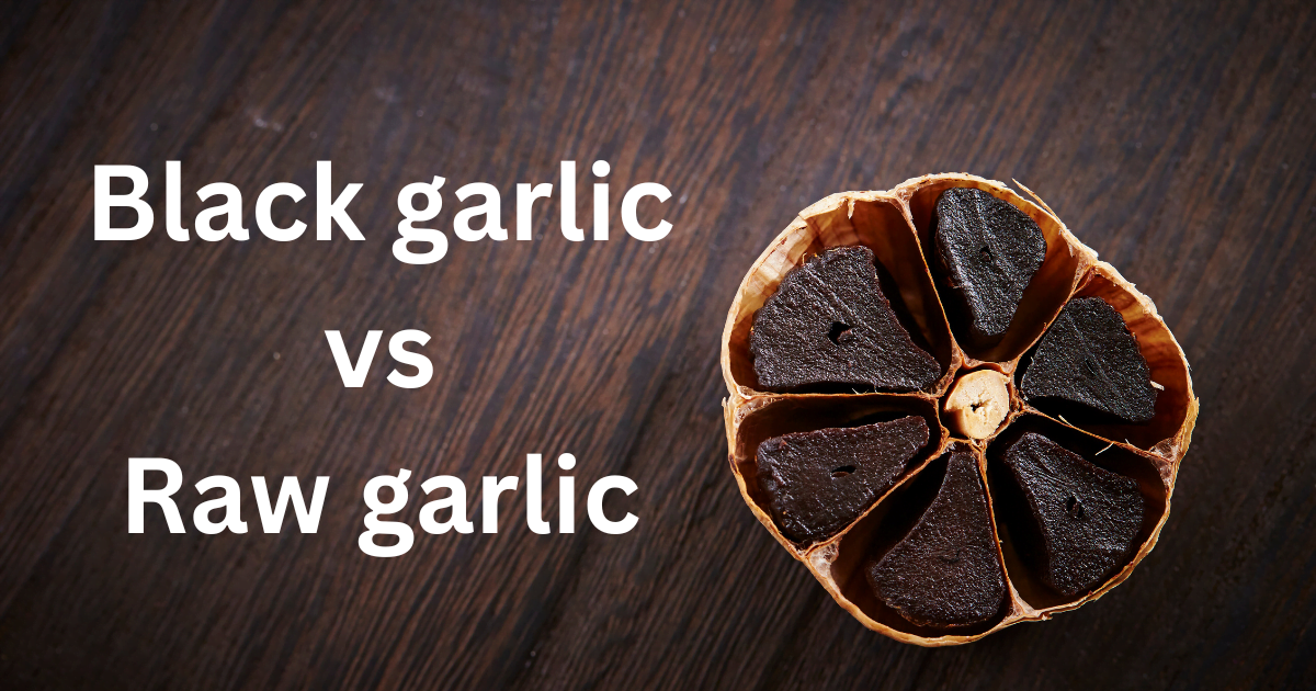 Black garlic vs Raw garlic