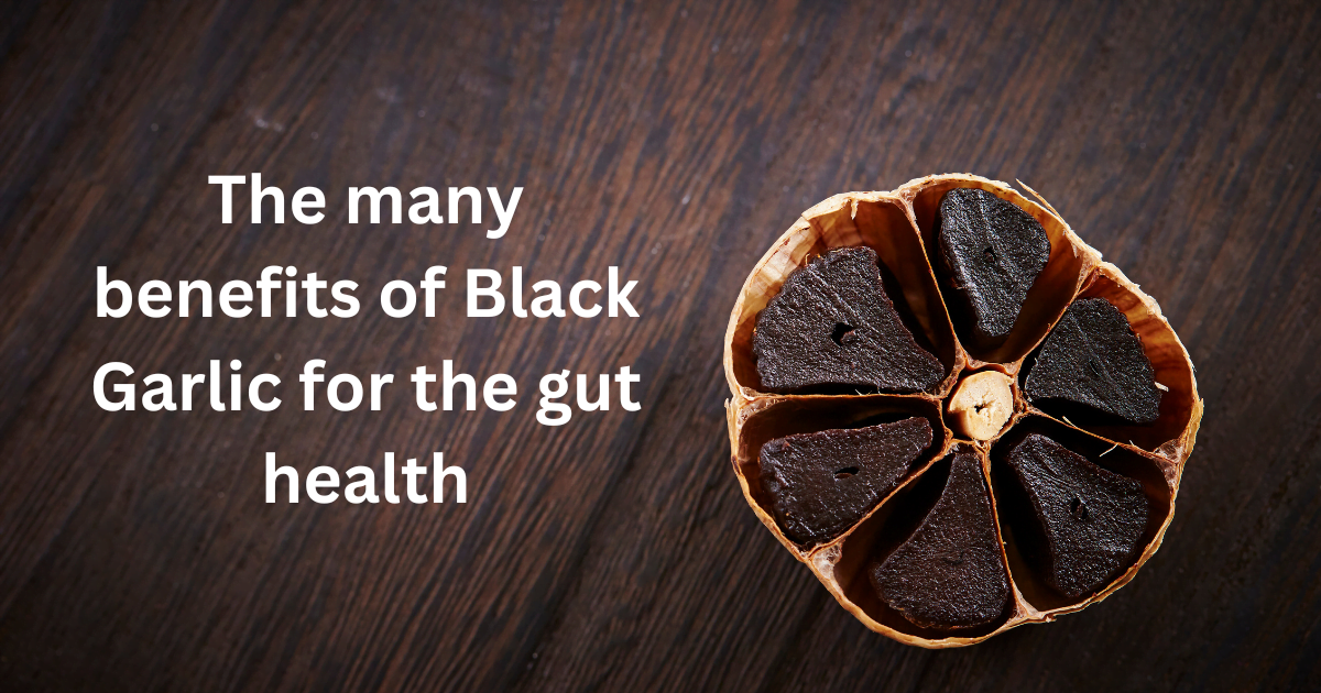 The many benefits of Black Garlic for the gut health