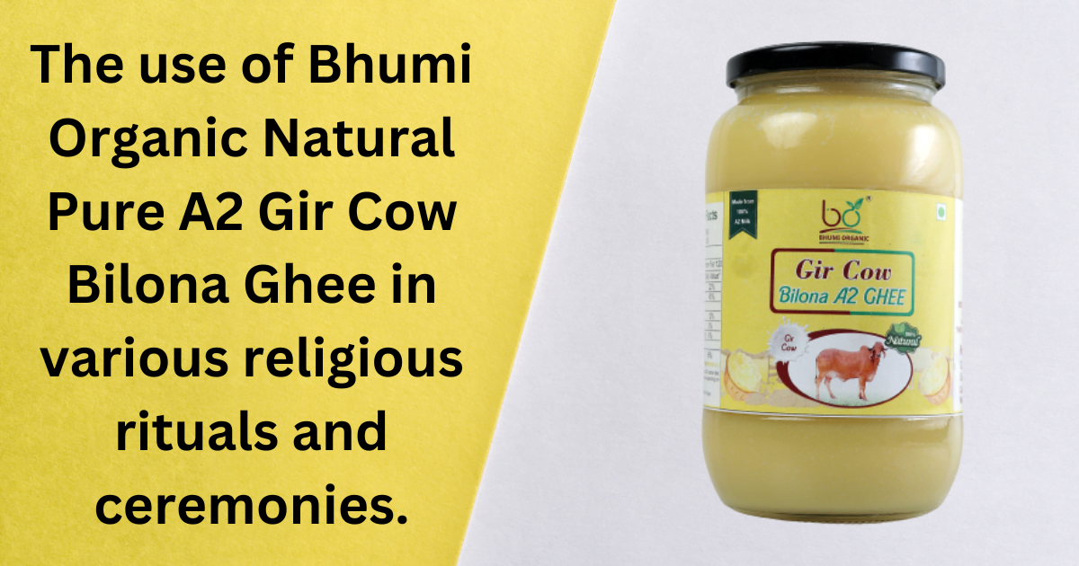 The use of Bhumi Organic Natural Pure A2 Gir Cow Bilona Ghee in various religious rituals and ceremonies