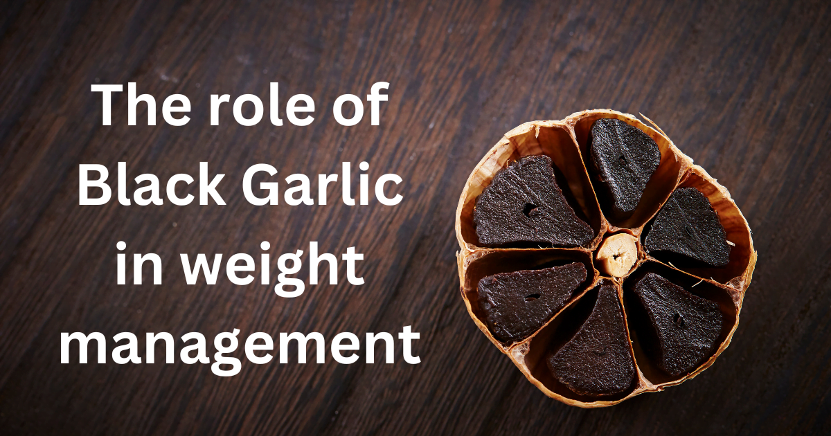 The role of Black Garlic in weight management