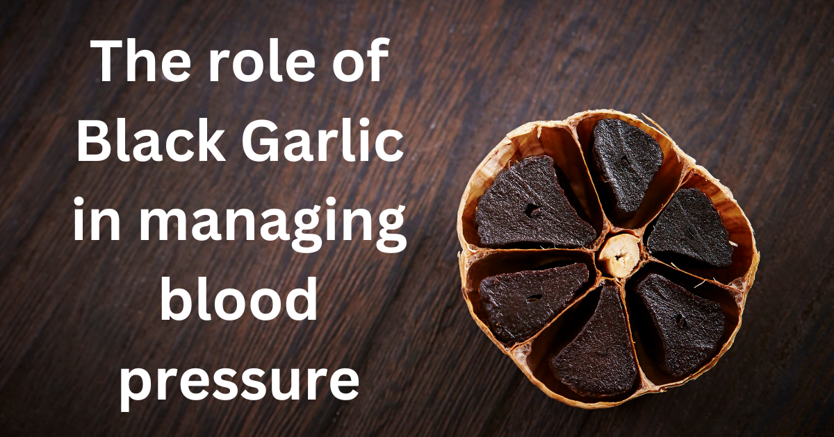The role of Black Garlic in managing blood pressure