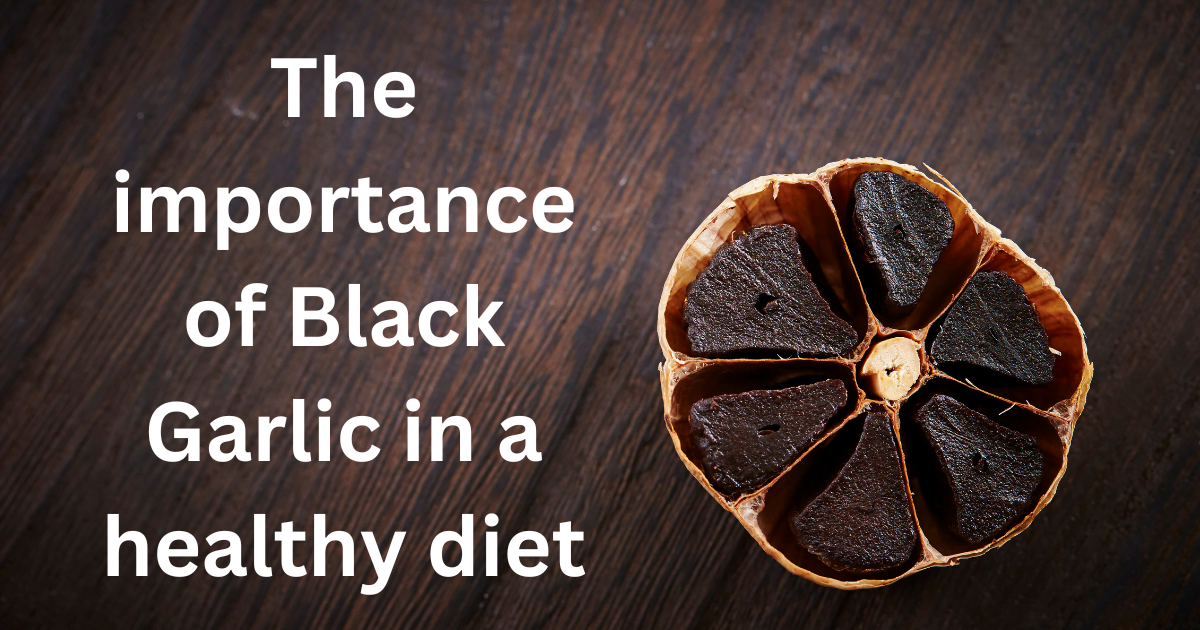 The importance of Black Garlic in a healthy diet