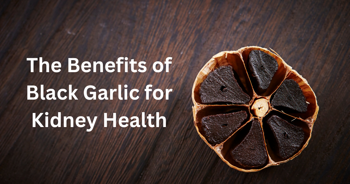 The Benefits of Black Garlic for Kidney Health