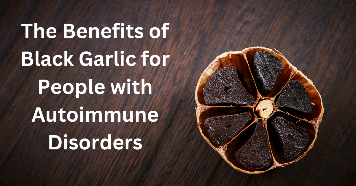 The Benefits of Black Garlic for People with Autoimmune Disorders