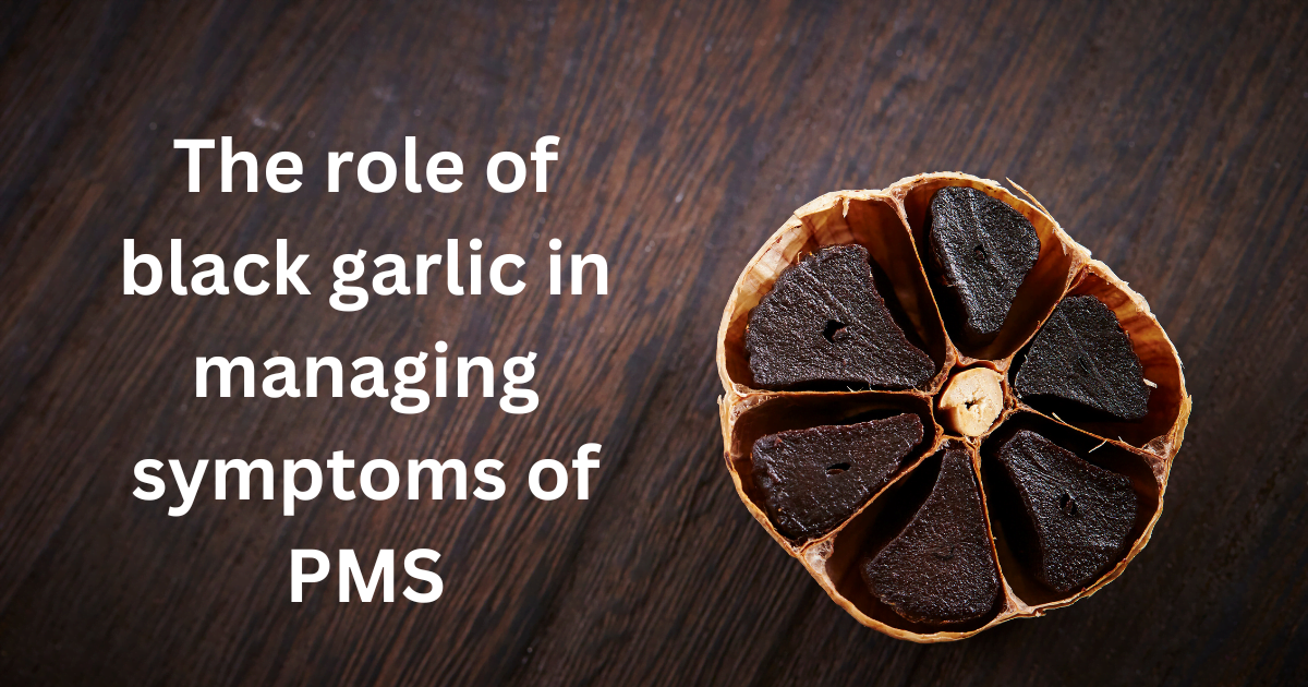 The role of black garlic in managing symptoms of PMS