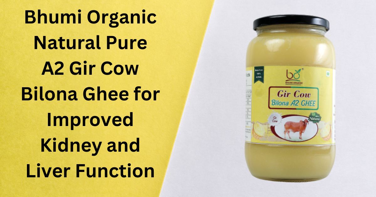 Bhumi Organic Natural Pure A2 Gir Cow Bilona Ghee for Improved Kidney and Liver Function