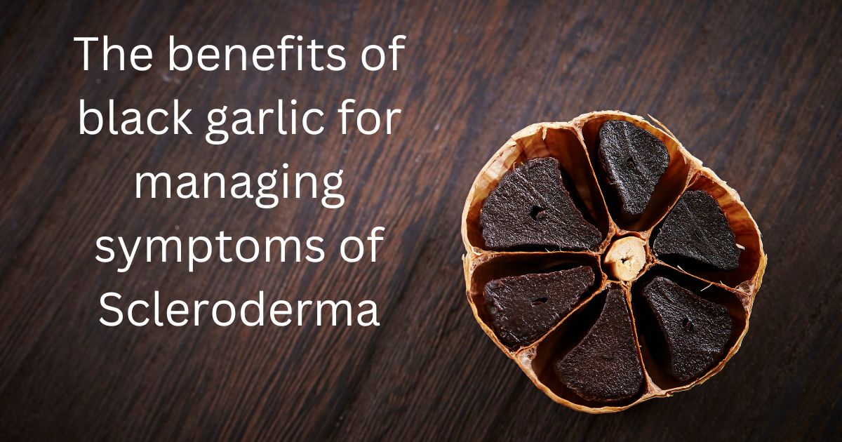 The benefits of black garlic for managing symptoms of Scleroderma